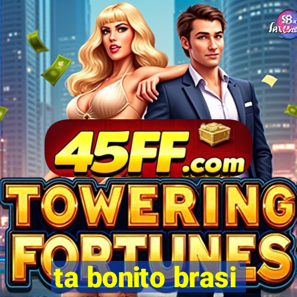 ta bonito brasi